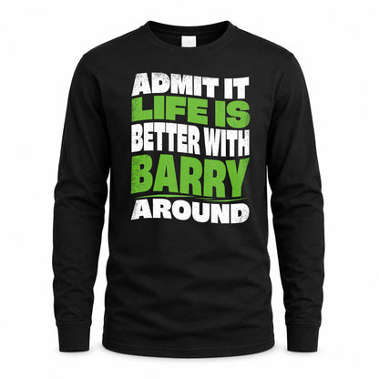BARRY HP99-K4-189 – Personalized Funny Quote Apparel “Admit It, Life Is Better With NAME Around”