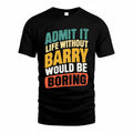 BARRY TP88-K4-229–Personalized Funny Quote Apparel “Life Without NAME Would Be Boring”