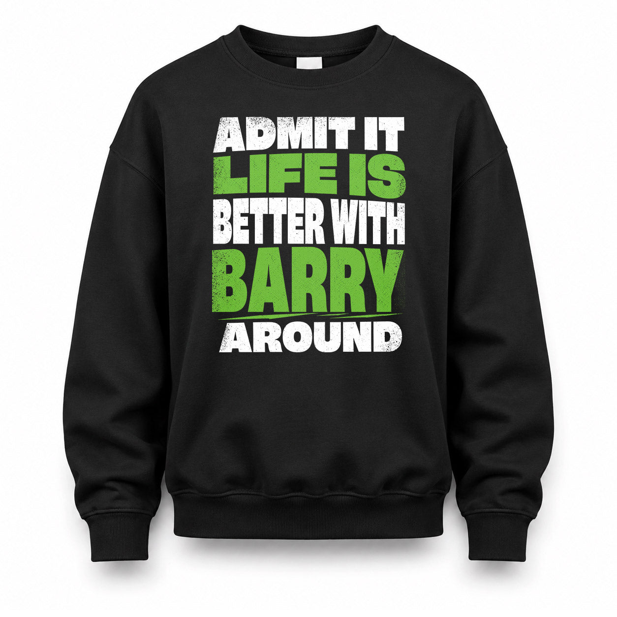 BARRY HP68-K4-189 – Personalized Funny Quote Apparel “Admit It, Life Is Better With NAME Around”