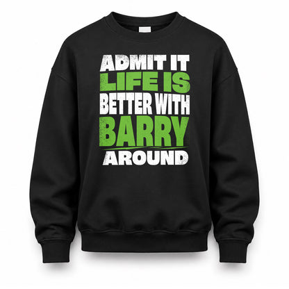 BARRY HP68-K4-189 – Personalized Funny Quote Apparel “Admit It, Life Is Better With NAME Around”