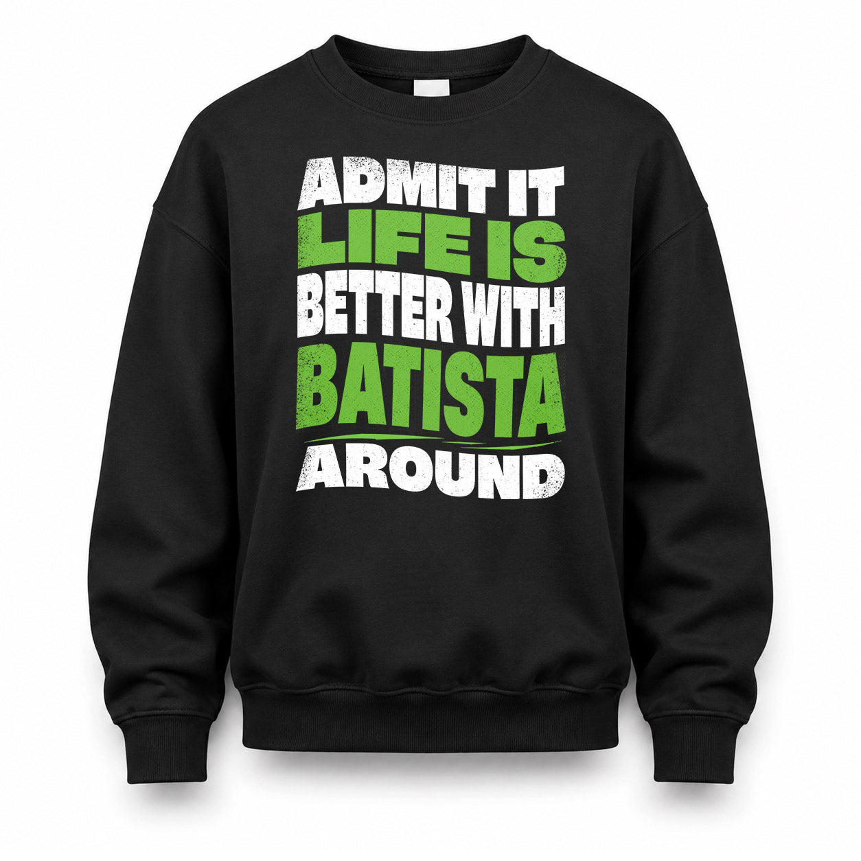 BATISTA HP99-K4-189 – Personalized Funny Quote Apparel “Admit It, Life Is Better With NAME Around”