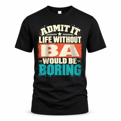 BA P02-TH11-226 – Personalized Admit It Life Without [Name] Would Be Boring T-Shirt – Custom Name Funny Gift