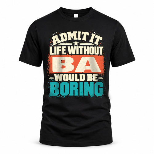 BA P02-TH11-226 – Personalized Admit It Life Without [Name] Would Be Boring T-Shirt – Custom Name Funny Gift
