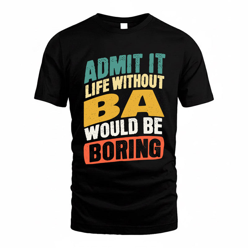 BA TP88-K4-229–Personalized Funny Quote Apparel “Life Without NAME Would Be Boring”