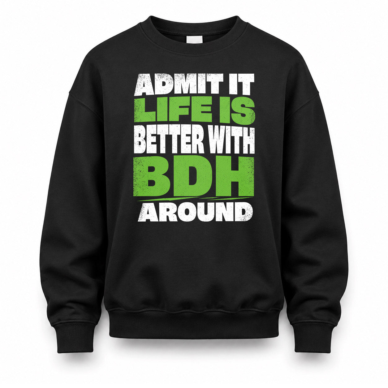 BDH HP68-K4-189 – Personalized Funny Quote Apparel “Admit It, Life Is Better With NAME Around”