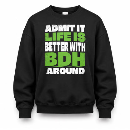 BDH HP68-K4-189 – Personalized Funny Quote Apparel “Admit It, Life Is Better With NAME Around”
