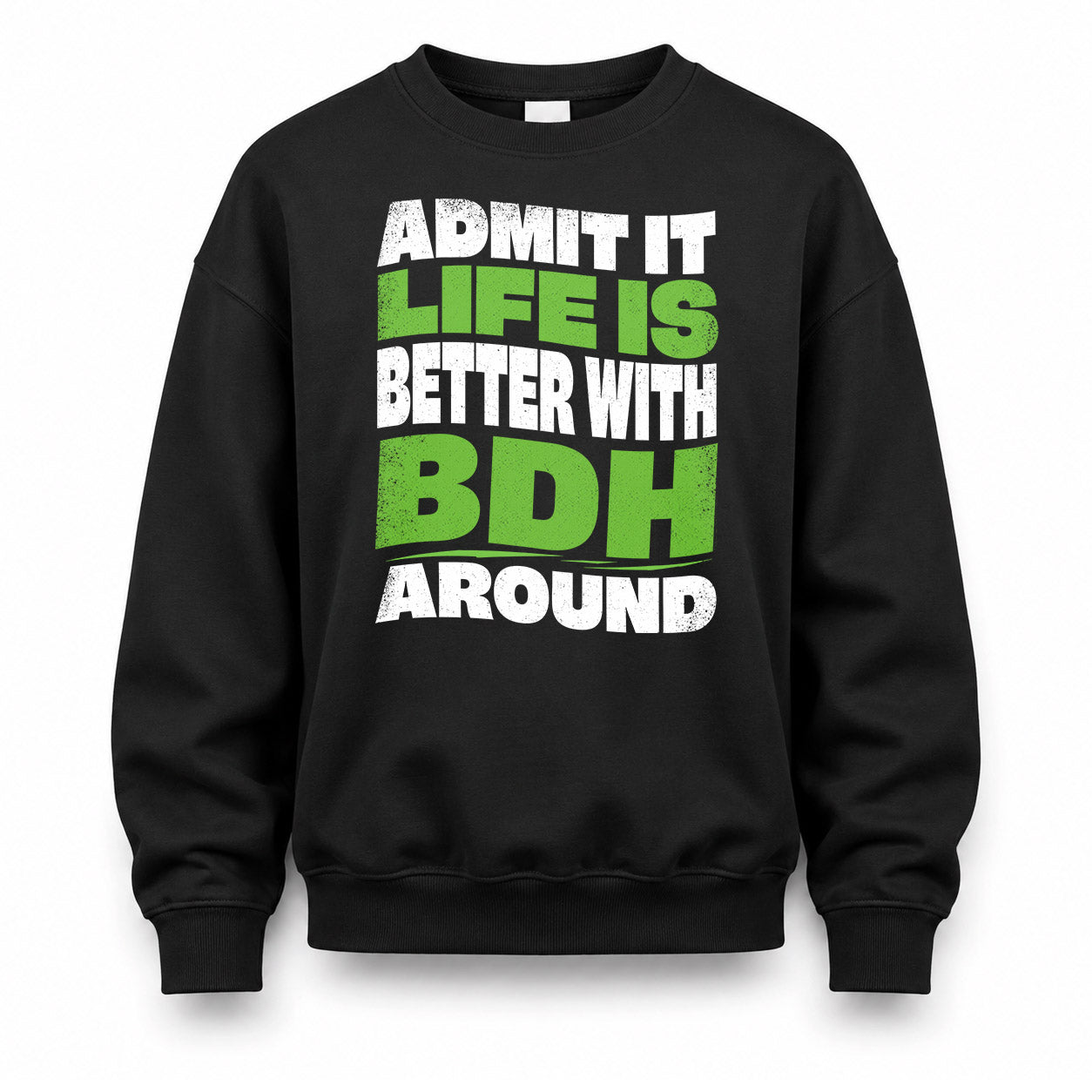 BDH HP99-K4-189 – Personalized Funny Quote Apparel “Admit It, Life Is Better With NAME Around”