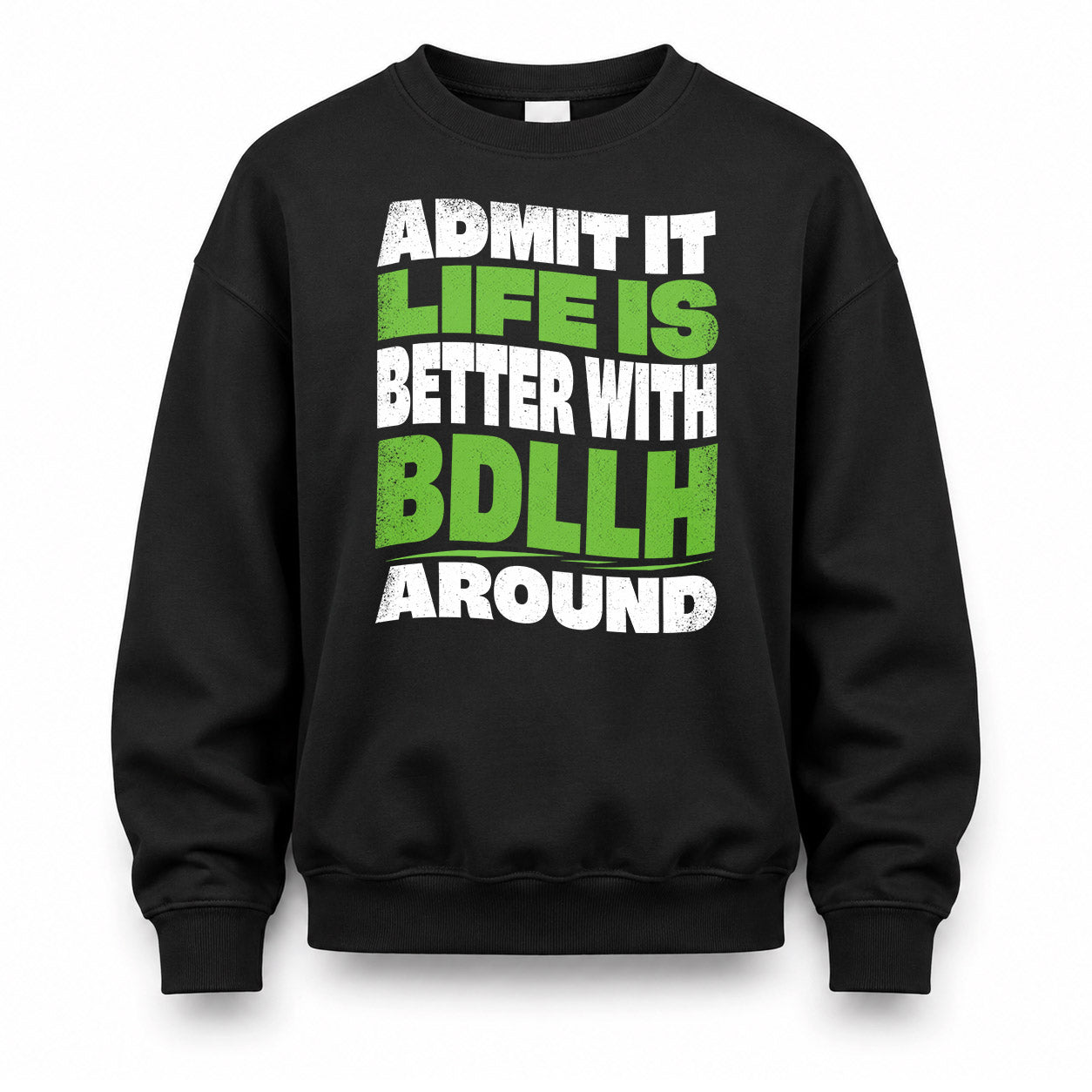 BDLLH HP99-K4-189 – Personalized Funny Quote Apparel “Admit It, Life Is Better With NAME Around”