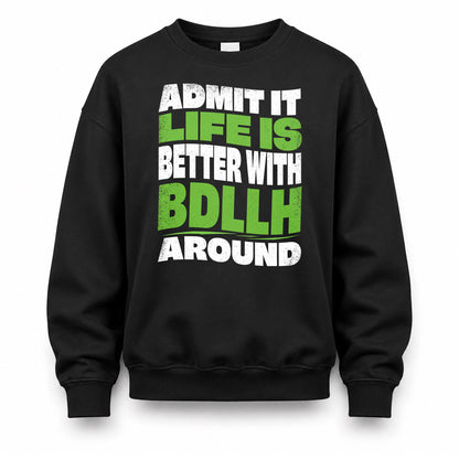 BDLLH HP99-K4-189 – Personalized Funny Quote Apparel “Admit It, Life Is Better With NAME Around”
