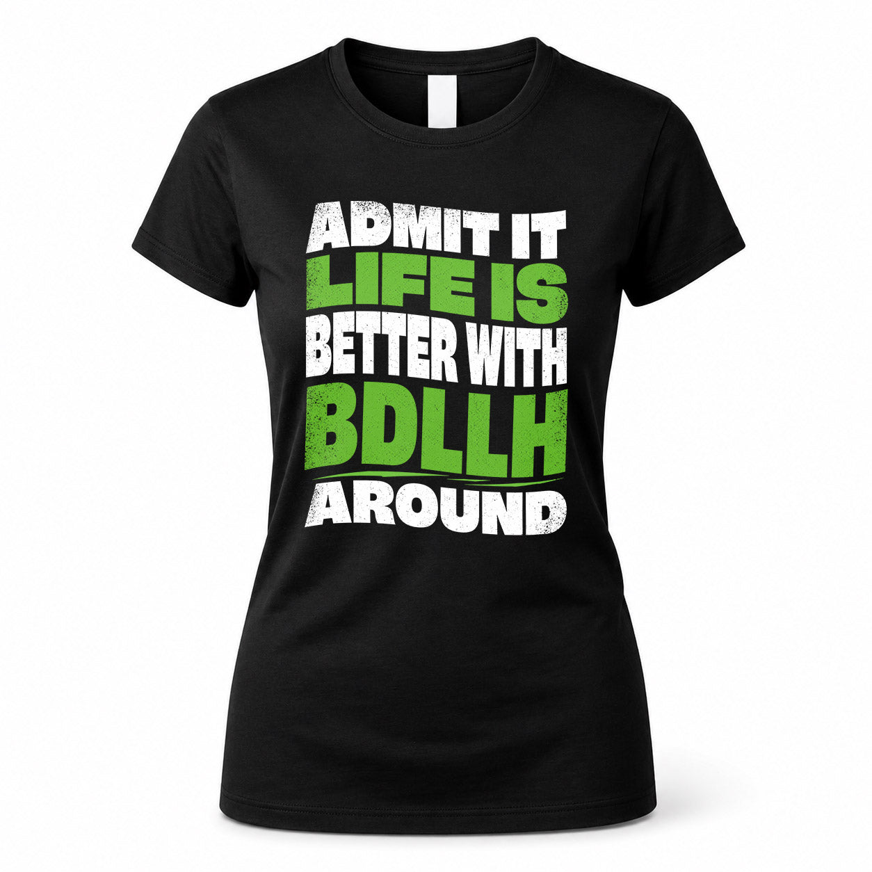 BDLLH HP99-K4-189 – Personalized Funny Quote Apparel “Admit It, Life Is Better With NAME Around”
