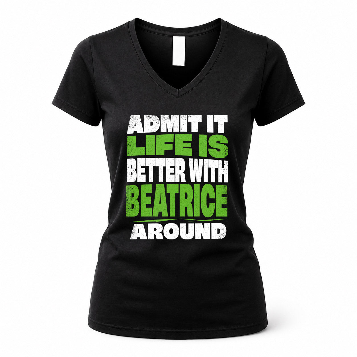 BEATRICE HP68-K4-189 – Personalized Funny Quote Apparel “Admit It, Life Is Better With NAME Around”