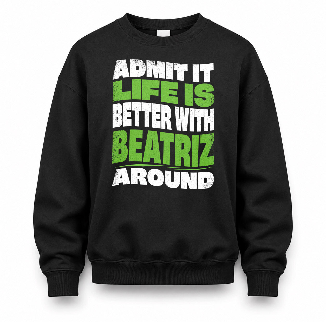 BEATRIZ HP99-K4-189 – Personalized Funny Quote Apparel “Admit It, Life Is Better With NAME Around”
