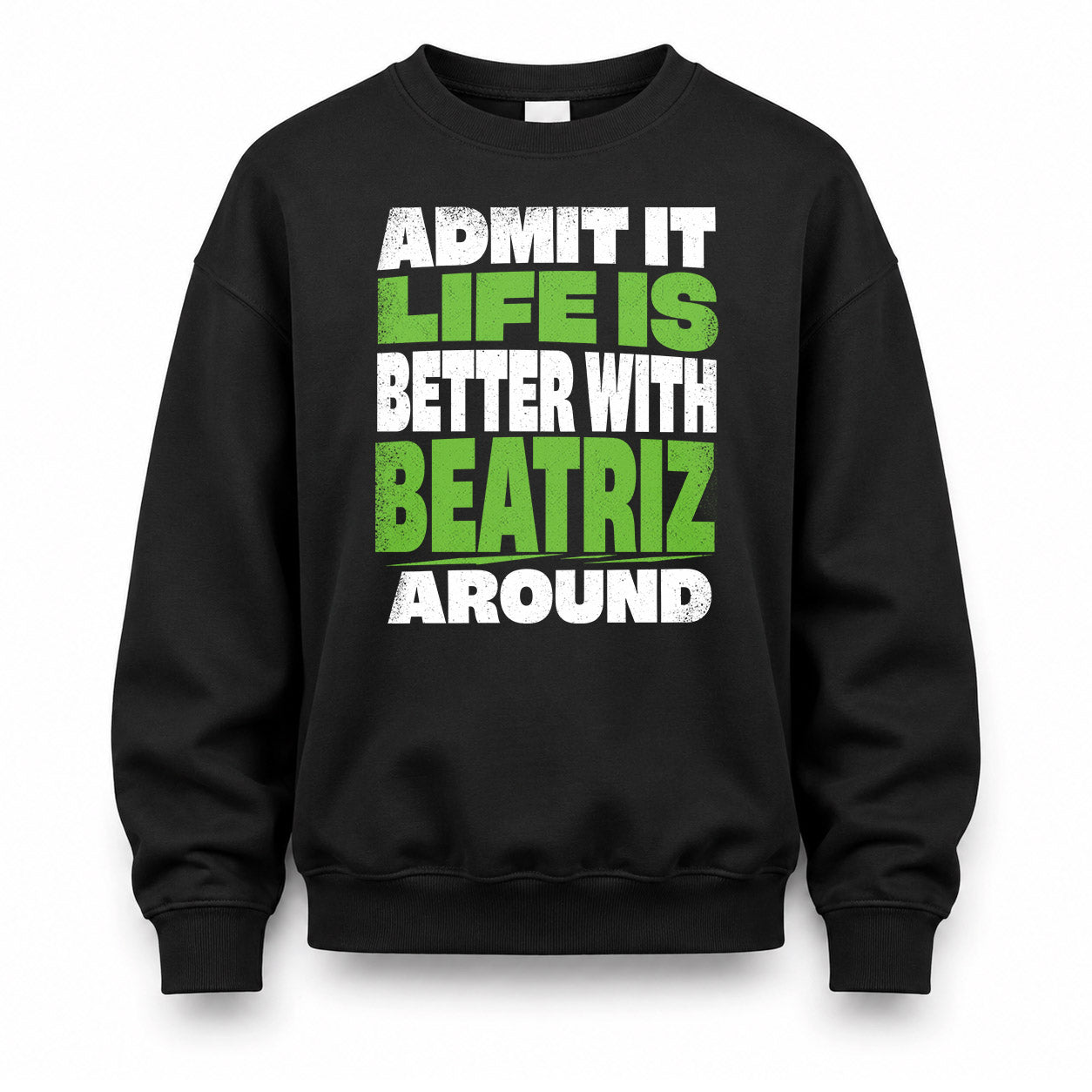 BEATRIZ HP68-K4-189 – Personalized Funny Quote Apparel “Admit It, Life Is Better With NAME Around”