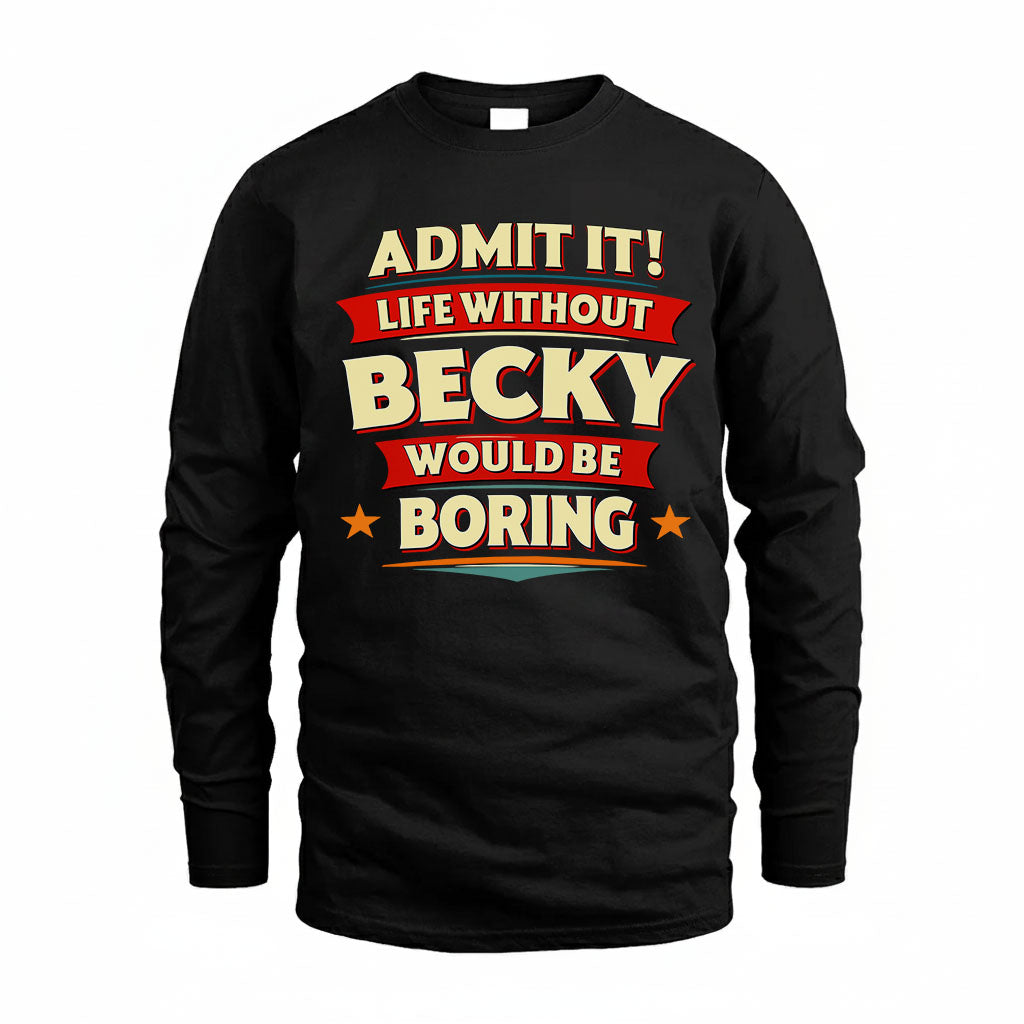 BECKY PH88-K2-106–Personalized Funny Quote Apparel “Life Without NAME Would Be Boring”