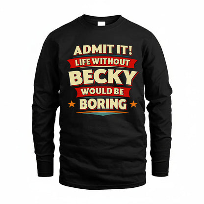 BECKY PH88-K2-106–Personalized Funny Quote Apparel “Life Without NAME Would Be Boring”
