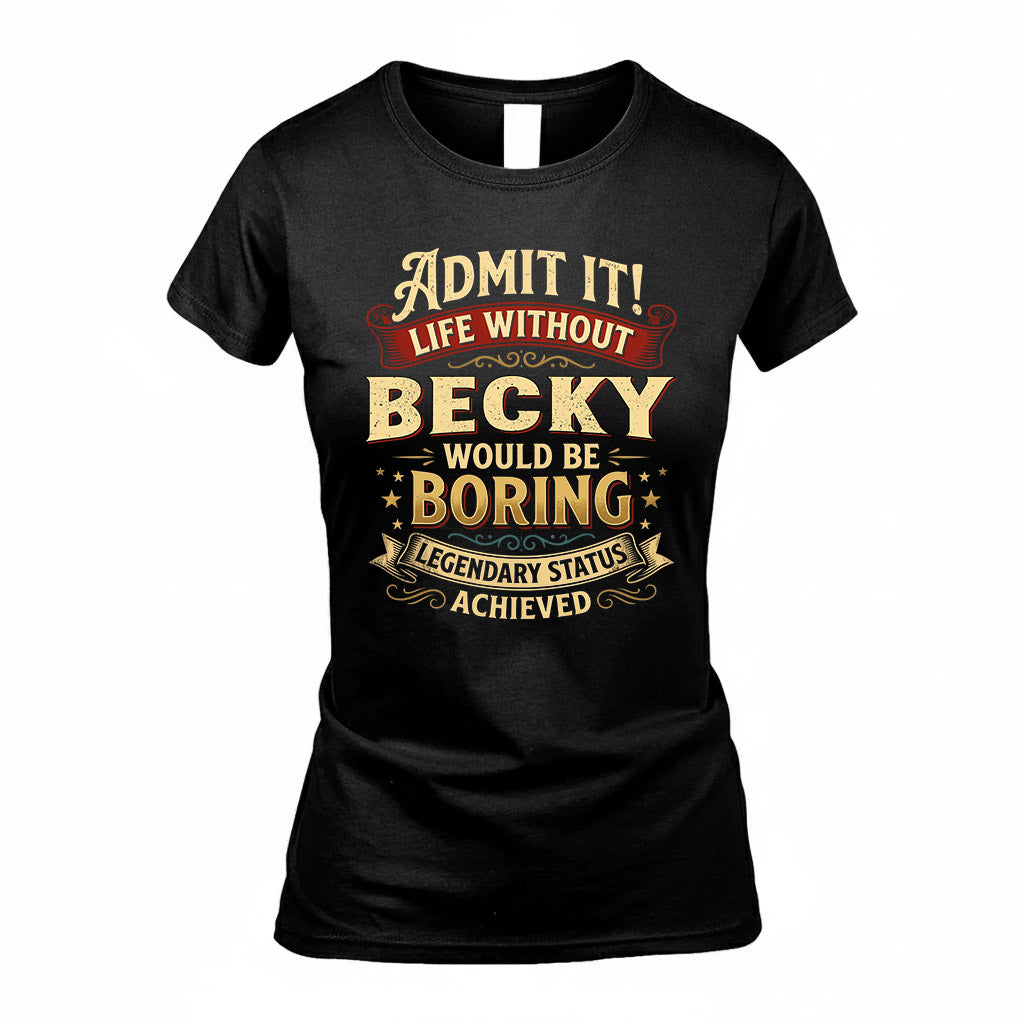 BECKY TP65-K5-268–Personalized Funny Quote Apparel “Life Without NAME Would Be Boring”