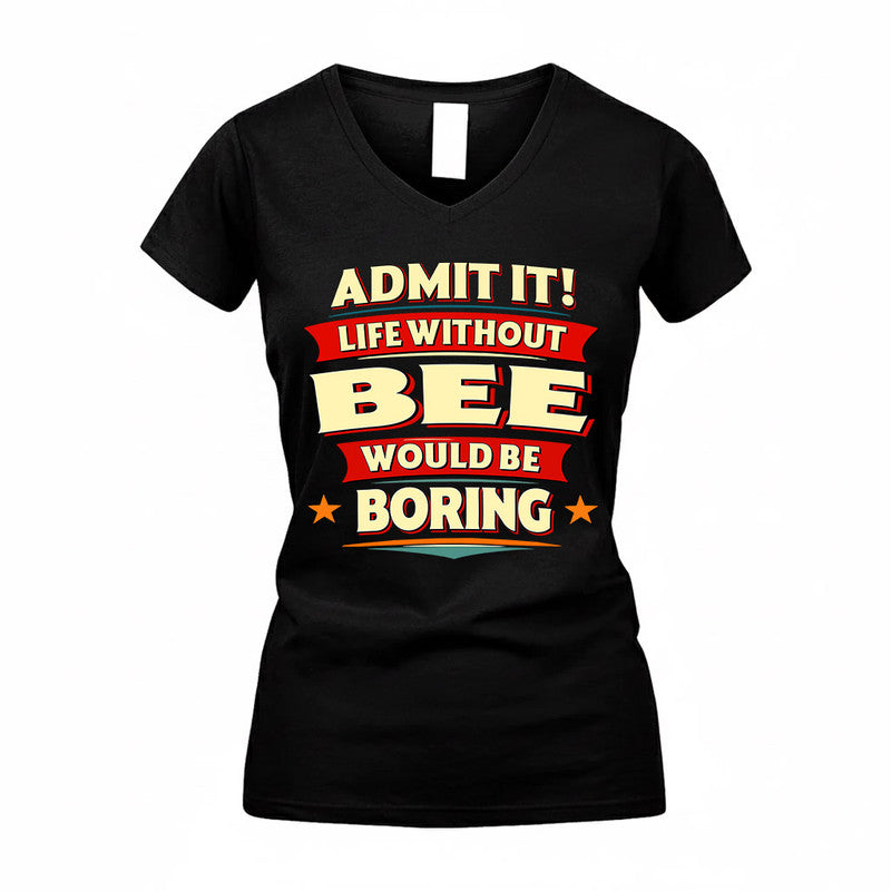 BEE  PH88-K2-106–Personalized Funny Quote Apparel “Life Without NAME Would Be Boring”