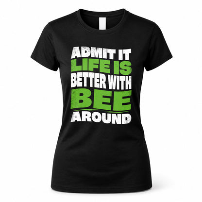 BEE HP99-K4-189 – Personalized Funny Quote Apparel “Admit It, Life Is Better With NAME Around”