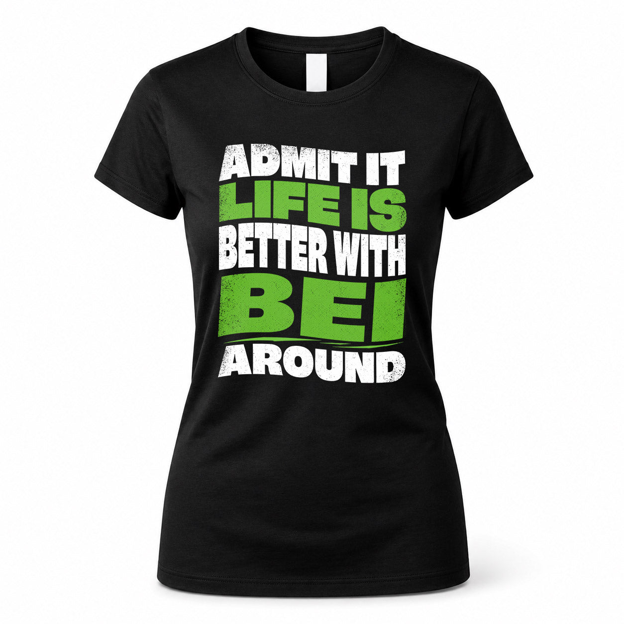 BEI HP99-K4-189 – Personalized Funny Quote Apparel “Admit It, Life Is Better With NAME Around”