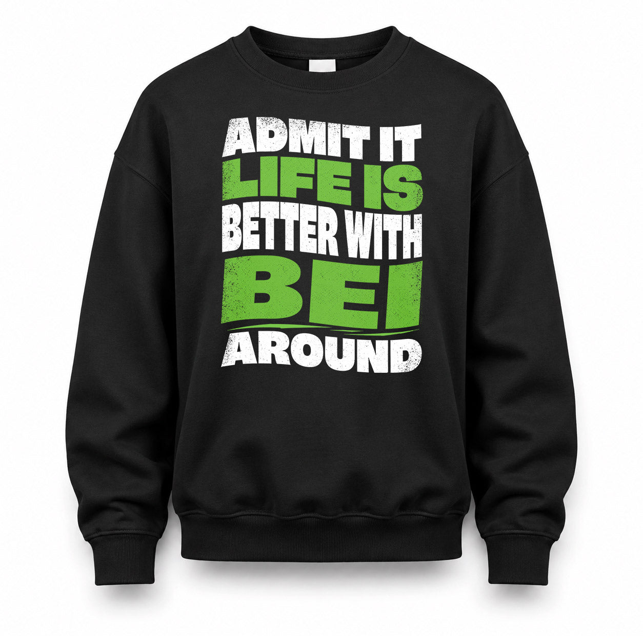 BEI HP99-K4-189 – Personalized Funny Quote Apparel “Admit It, Life Is Better With NAME Around”