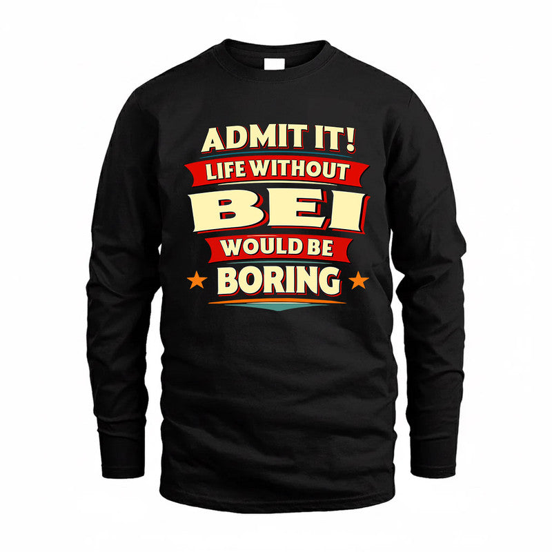 BEI  PH88-K2-106–Personalized Funny Quote Apparel “Life Without NAME Would Be Boring”