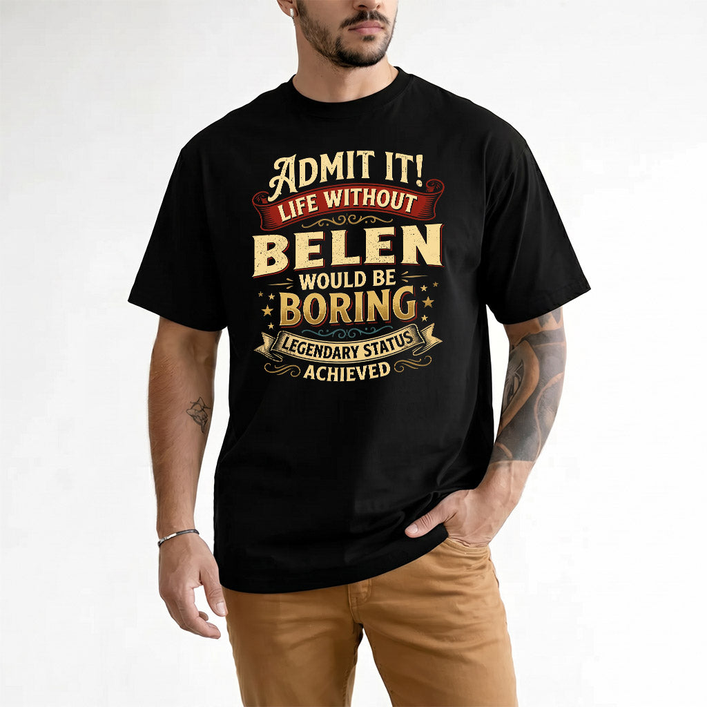 BELEN TP65-K5-268–Personalized Funny Quote Apparel “Life Without NAME Would Be Boring”