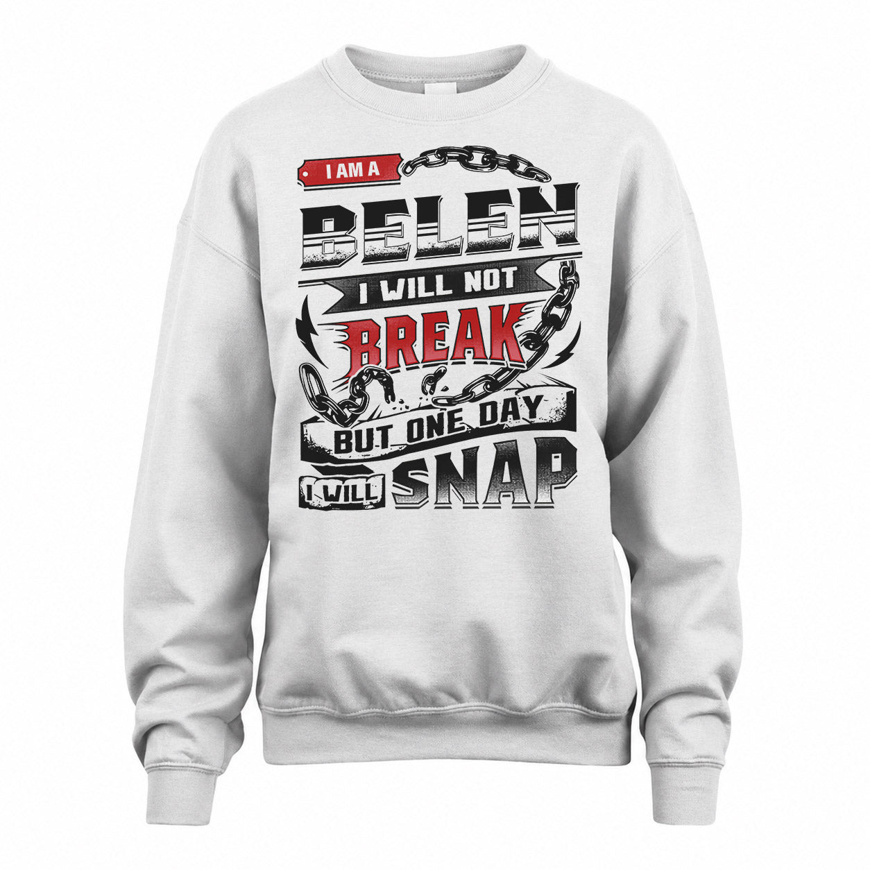 BELEN HP28-K4-129 – Personalized Name Quote T-Shirt “I Will Not Break, But One Day I Will Snap”