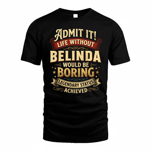 BELINDA TP65-K5-268–Personalized Funny Quote Apparel “Life Without NAME Would Be Boring”