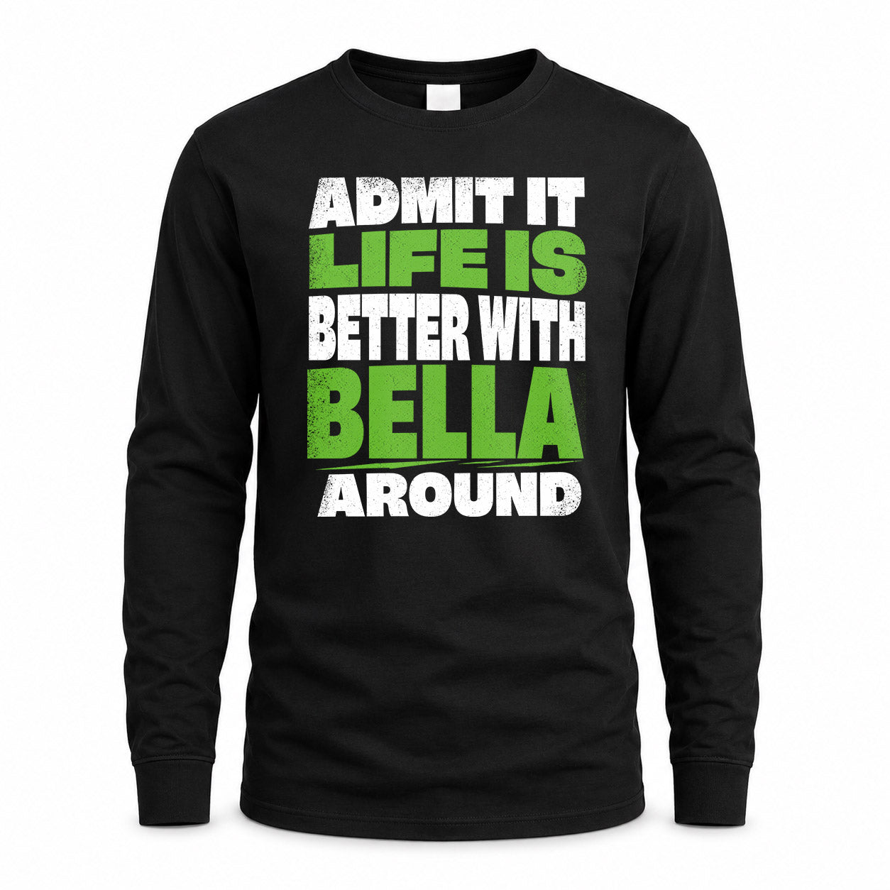 BELLA HP68-K4-189 – Personalized Funny Quote Apparel “Admit It, Life Is Better With NAME Around”