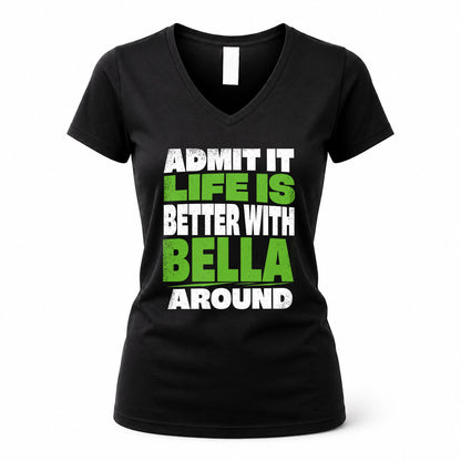 BELLA HP68-K4-189 – Personalized Funny Quote Apparel “Admit It, Life Is Better With NAME Around”