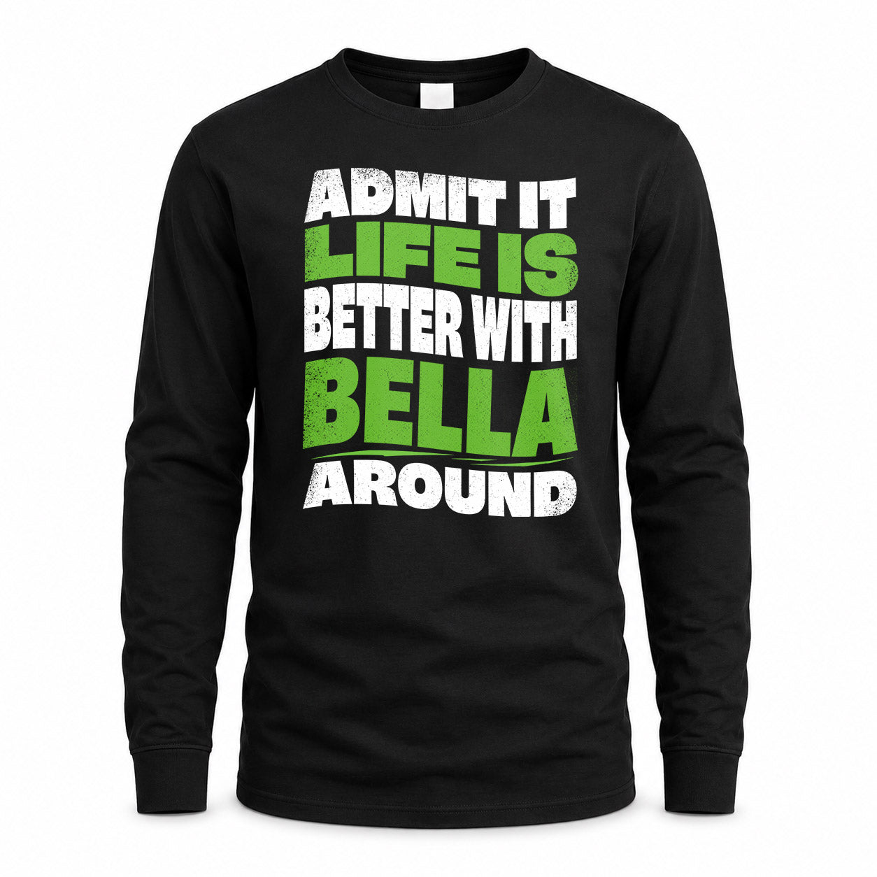BELLA HP99-K4-189 – Personalized Funny Quote Apparel “Admit It, Life Is Better With NAME Around”