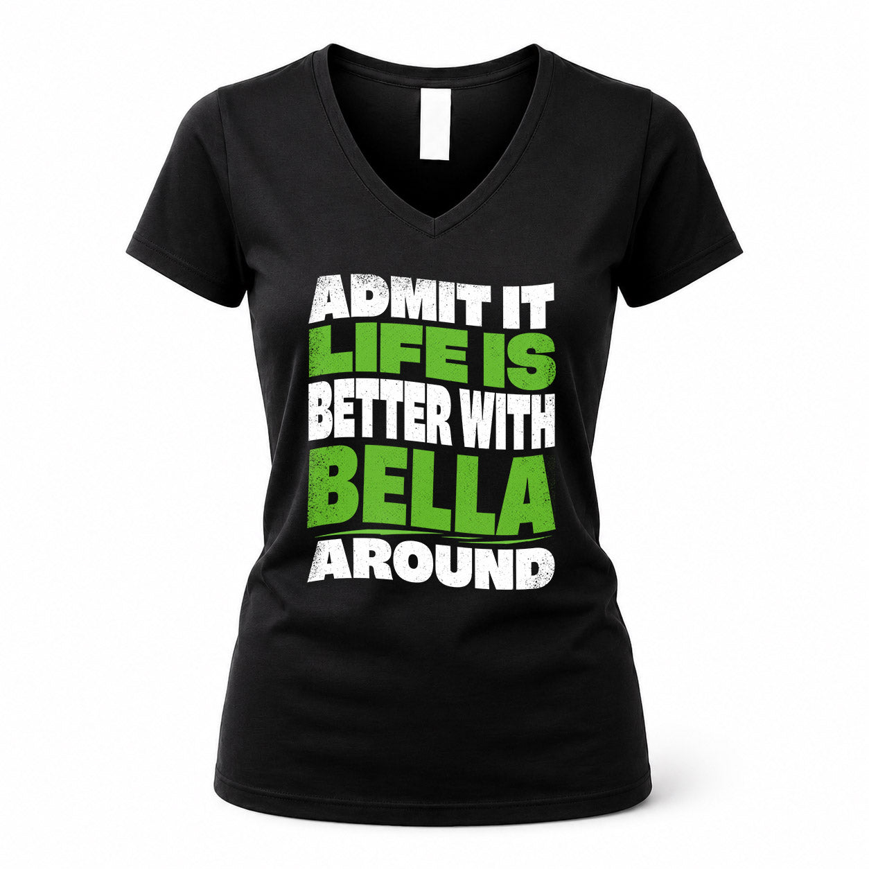BELLA HP99-K4-189 – Personalized Funny Quote Apparel “Admit It, Life Is Better With NAME Around”