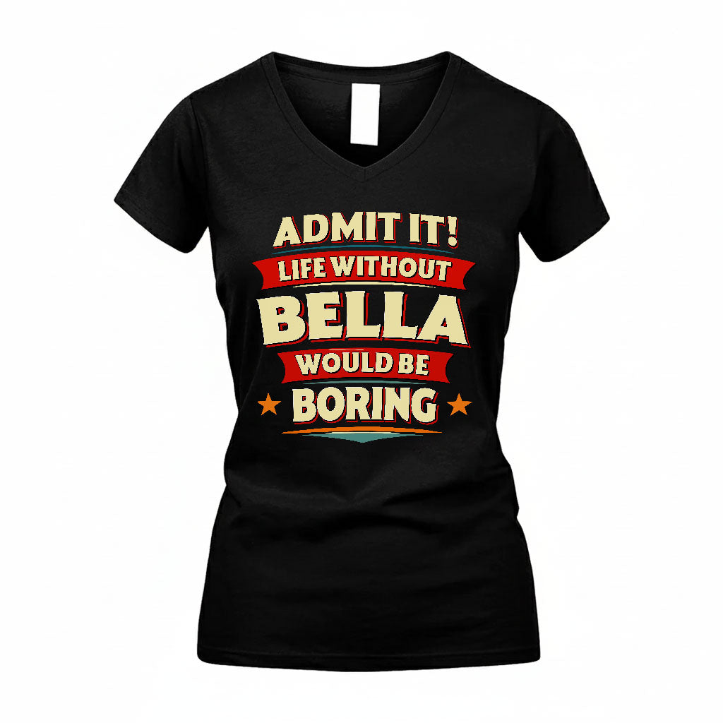 BELLA PH88-K2-106–Personalized Funny Quote Apparel “Life Without NAME Would Be Boring”