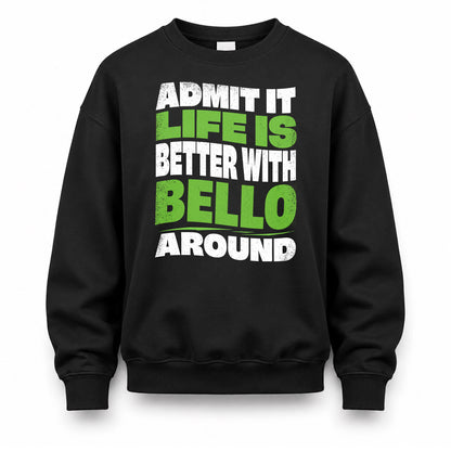 BELLO HP99-K4-189 – Personalized Funny Quote Apparel “Admit It, Life Is Better With NAME Around”