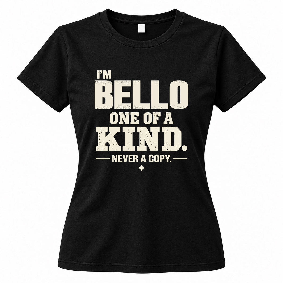 BELLO P6-K4-228 Personalized Funny Quote Apparel “I’m NAME – One of a Kind, Never a Copy”