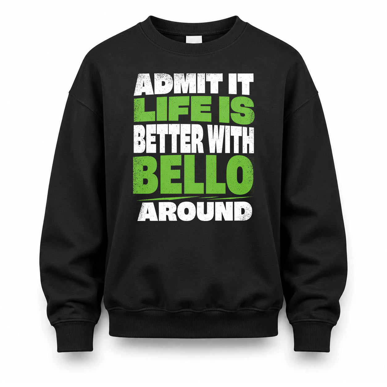 BELLO HP68-K4-189 – Personalized Funny Quote Apparel “Admit It, Life Is Better With NAME Around”