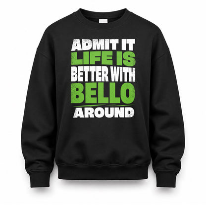 BELLO HP68-K4-189 – Personalized Funny Quote Apparel “Admit It, Life Is Better With NAME Around”