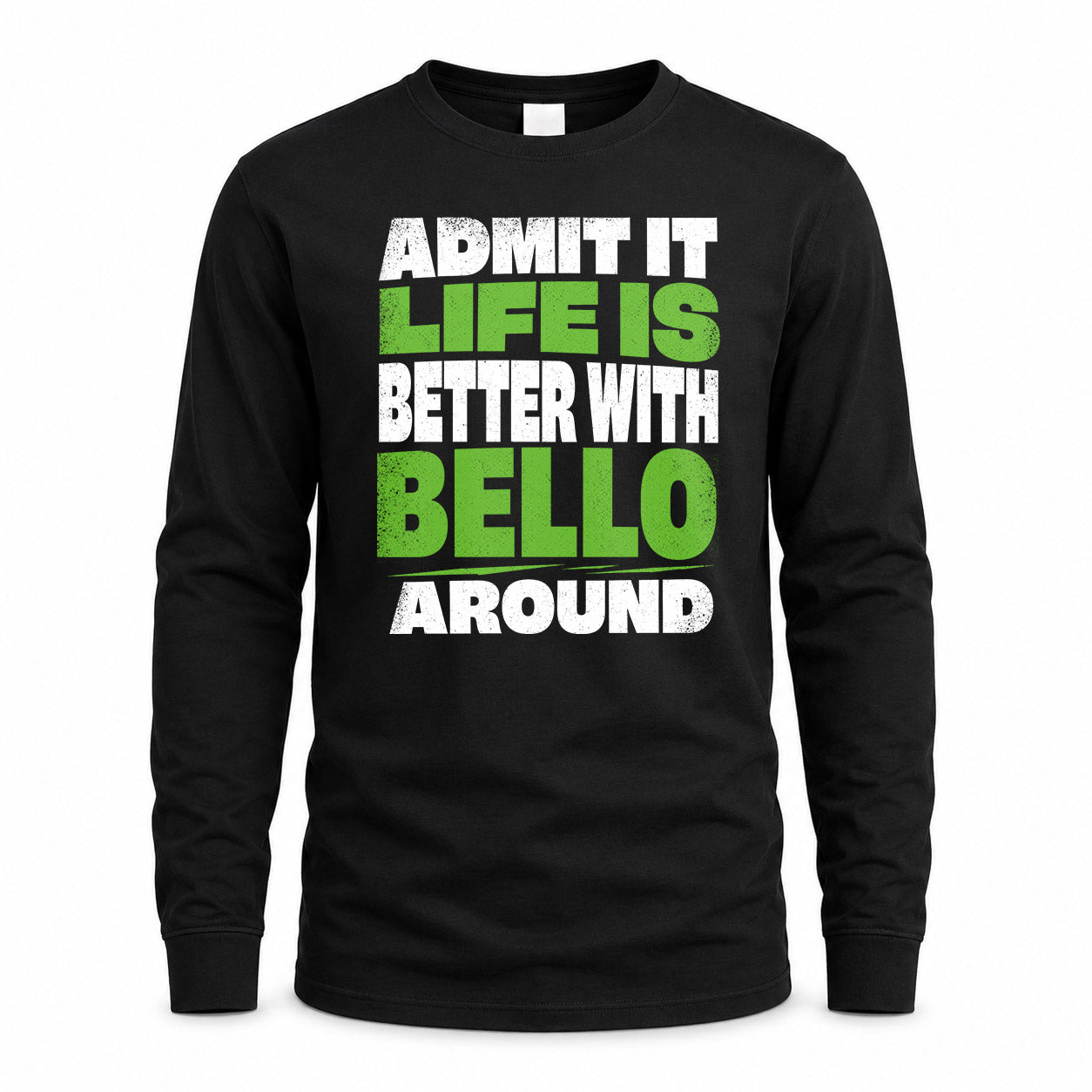 BELLO HP68-K4-189 – Personalized Funny Quote Apparel “Admit It, Life Is Better With NAME Around”