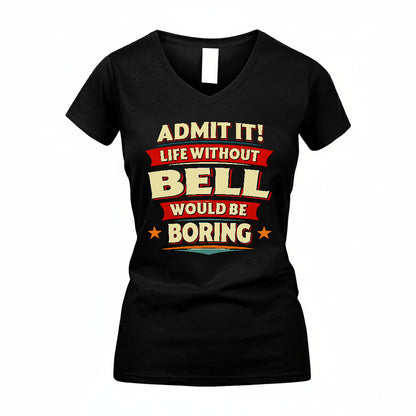 BELL PH88-K2-106–Personalized Funny Quote Apparel “Life Without NAME Would Be Boring”