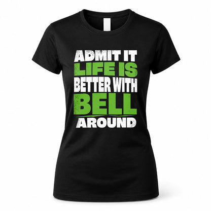 BELL HP68-K4-189 – Personalized Funny Quote Apparel “Admit It, Life Is Better With NAME Around”