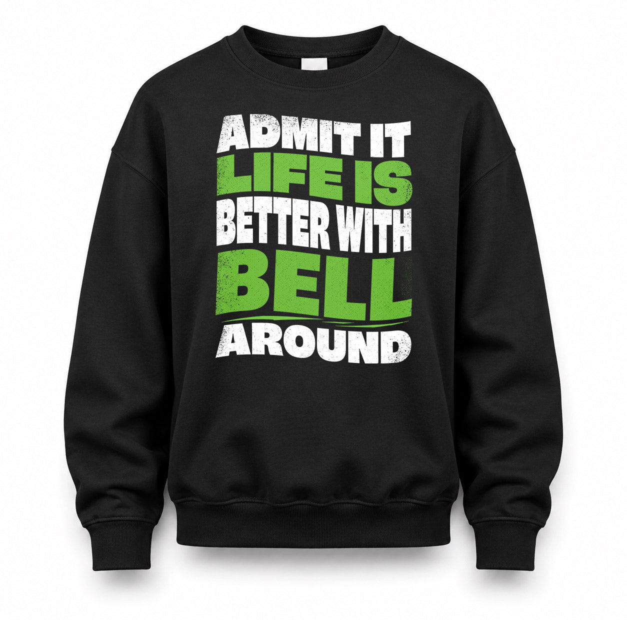 BELL HP99-K4-189 – Personalized Funny Quote Apparel “Admit It, Life Is Better With NAME Around”