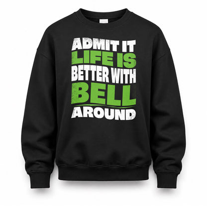 BELL HP99-K4-189 – Personalized Funny Quote Apparel “Admit It, Life Is Better With NAME Around”