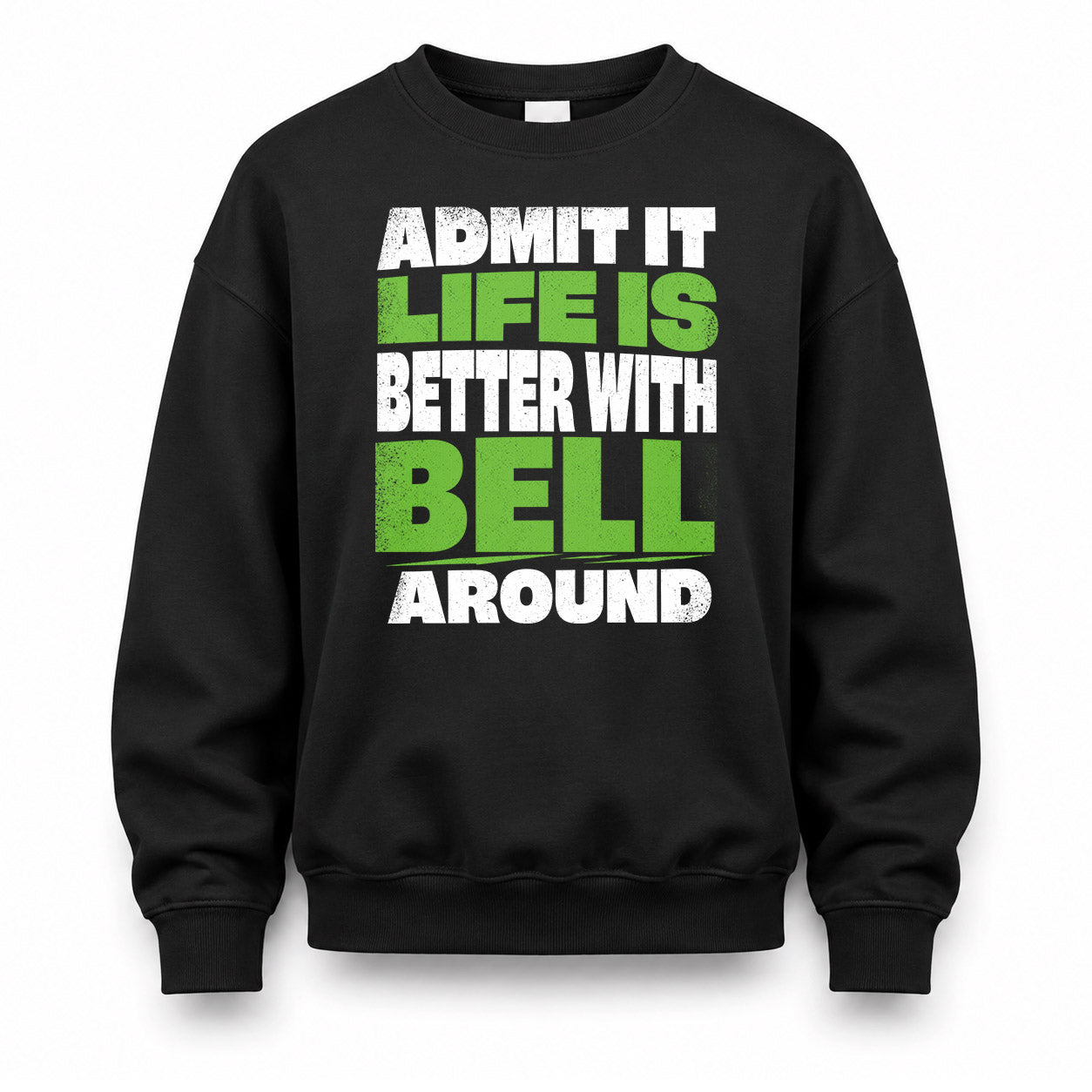 BELL HP68-K4-189 – Personalized Funny Quote Apparel “Admit It, Life Is Better With NAME Around”