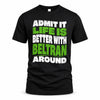 BELTRAN HP99-K4-189 – Personalized Funny Quote Apparel “Admit It, Life Is Better With NAME Around”