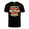 BELTRAN  PH88-K2-106–Personalized Funny Quote Apparel “Life Without NAME Would Be Boring”