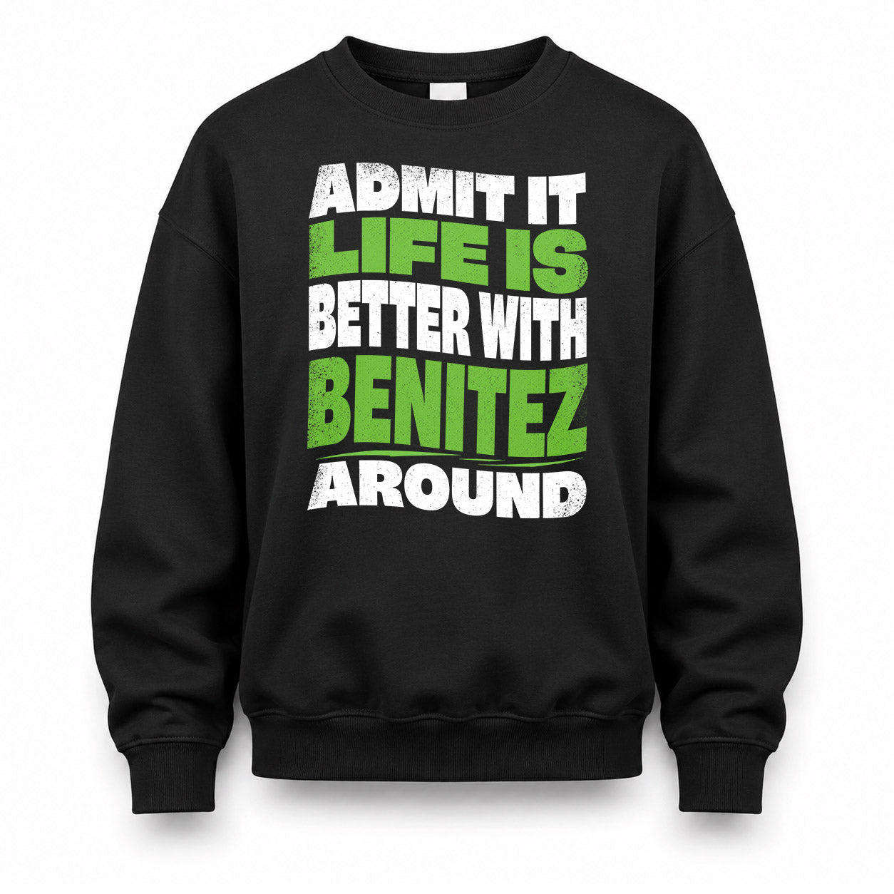 BENITEZ HP99-K4-189 – Personalized Funny Quote Apparel “Admit It, Life Is Better With NAME Around”