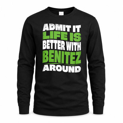 BENITEZ HP99-K4-189 – Personalized Funny Quote Apparel “Admit It, Life Is Better With NAME Around”