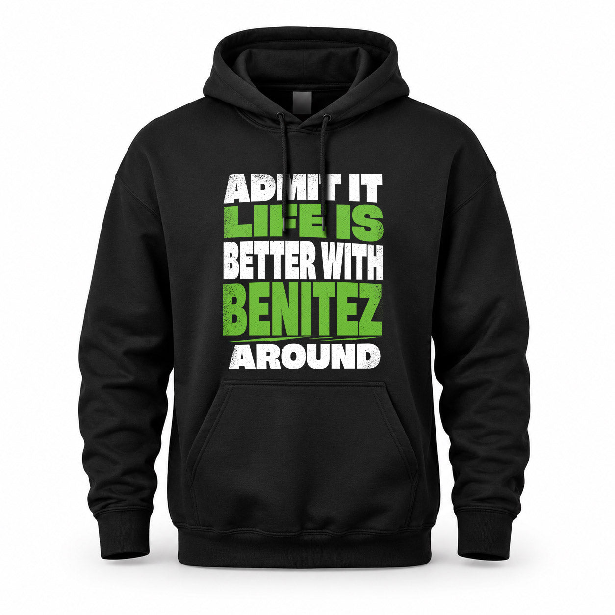 BENITEZ HP68-K4-189 – Personalized Funny Quote Apparel “Admit It, Life Is Better With NAME Around”