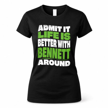 BENNETT HP99-K4-189 – Personalized Funny Quote Apparel “Admit It, Life Is Better With NAME Around”