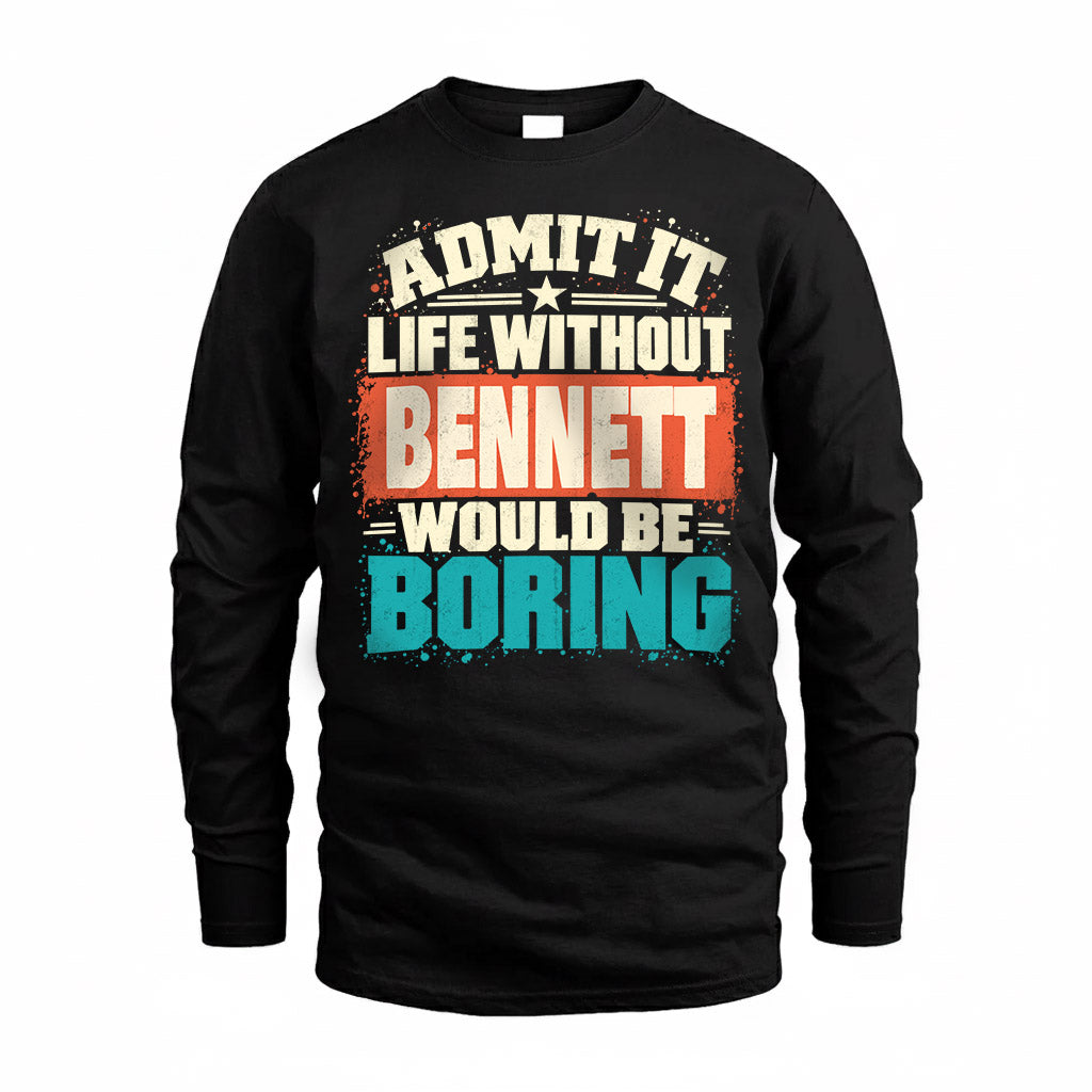 BENNETT P02-TH11-226 – Personalized Admit It Life Without [Name] Would Be Boring T-Shirt – Custom Name Funny Gift